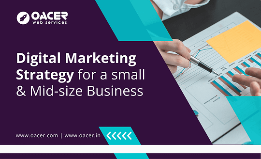 Digital Marketing Strategy for a Small Business - Oacer Web Services - Affordable Web Development Services Hyderabad